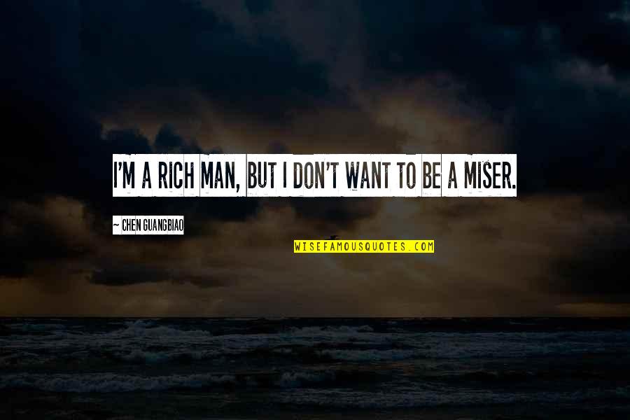 Wagenberg Scott Quotes By Chen Guangbiao: I'm a rich man, but I don't want Wagenberg Scott Quotes By Chen Guangbiao: I'm a rich man, but I don't want