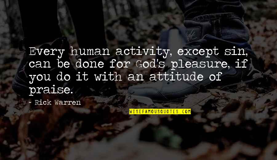 Wagenberg Scott Quotes By Rick Warren: Every human activity, except sin, can be done Wagenberg Scott Quotes By Rick Warren: Every human activity, except sin, can be done