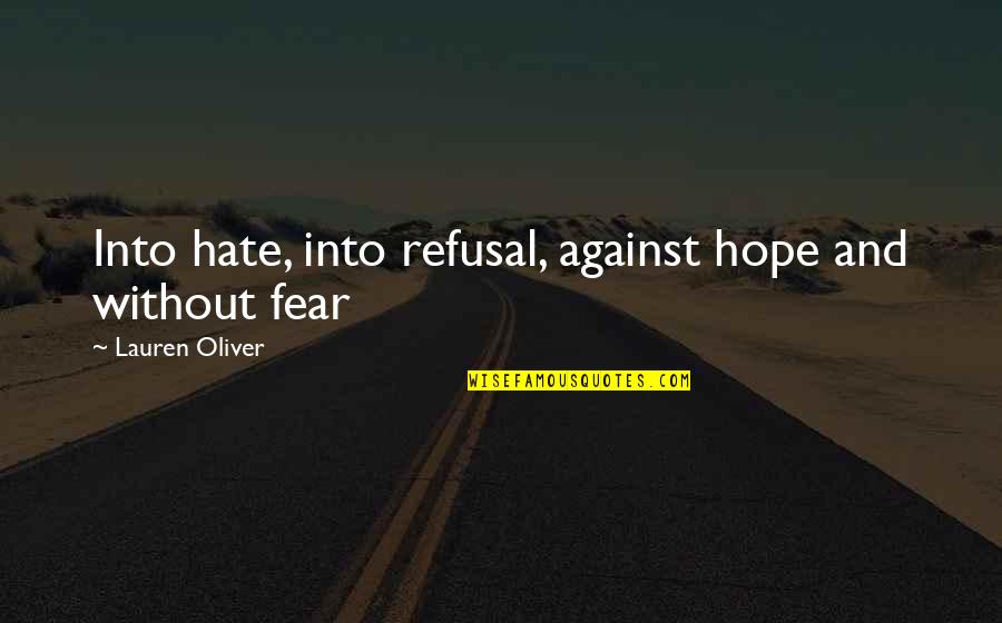 Wagenblast Deschutes Quotes By Lauren Oliver: Into hate, into refusal, against hope and without