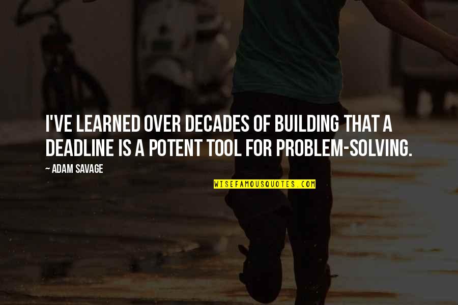 Wagenheim Family Tree Quotes By Adam Savage: I've learned over decades of building that a Wagenheim Family Tree Quotes By Adam Savage: I've learned over decades of building that a
