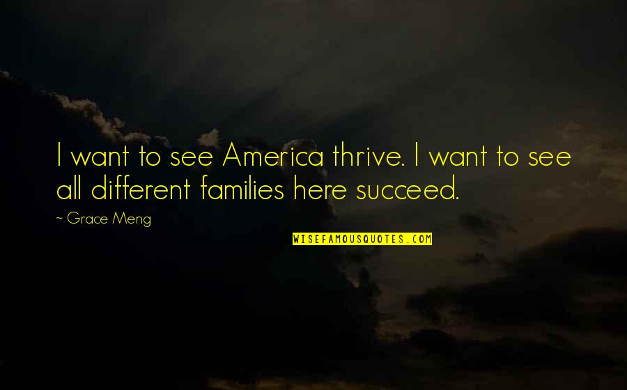 Wageningen Pronunciation Quotes By Grace Meng: I want to see America thrive. I want
