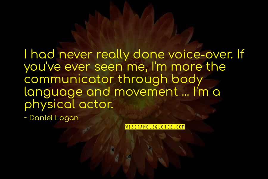 Wageningen Universiteit Quotes By Daniel Logan: I had never really done voice-over. If you've