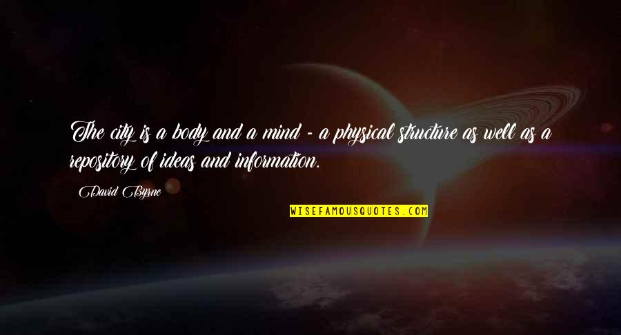 Wagenmann Froboese Quotes By David Byrne: The city is a body and a mind Wagenmann Froboese Quotes By David Byrne: The city is a body and a mind