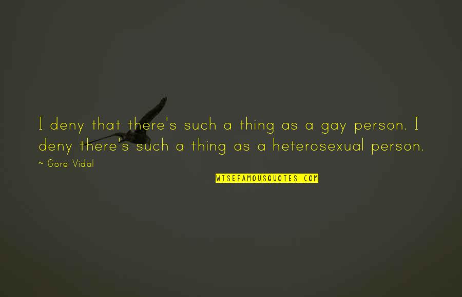 Wagenschot Quotes By Gore Vidal: I deny that there's such a thing as