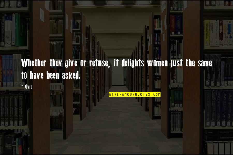 Wagenschot Quotes By Ovid: Whether they give or refuse, it delights women