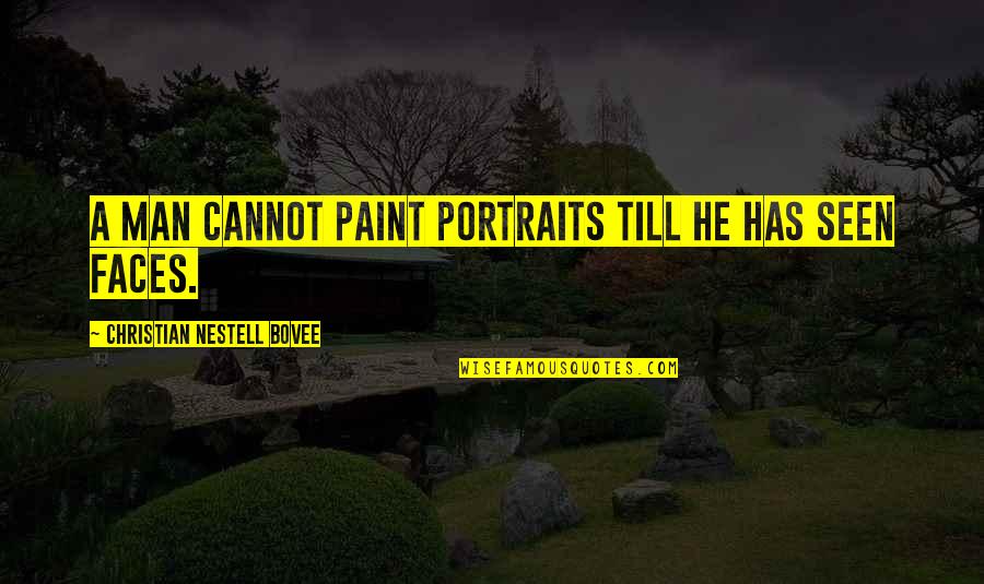 Wagenseller Park Quotes By Christian Nestell Bovee: A man cannot paint portraits till he has Wagenseller Park Quotes By Christian Nestell Bovee: A man cannot paint portraits till he has