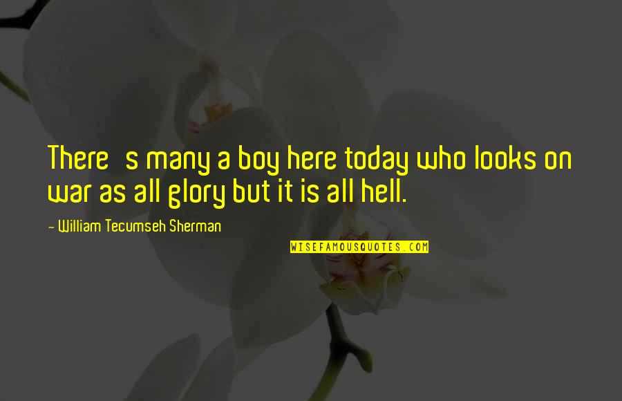 Wagenson Quotes By William Tecumseh Sherman: There's many a boy here today who looks Wagenson Quotes By William Tecumseh Sherman: There's many a boy here today who looks