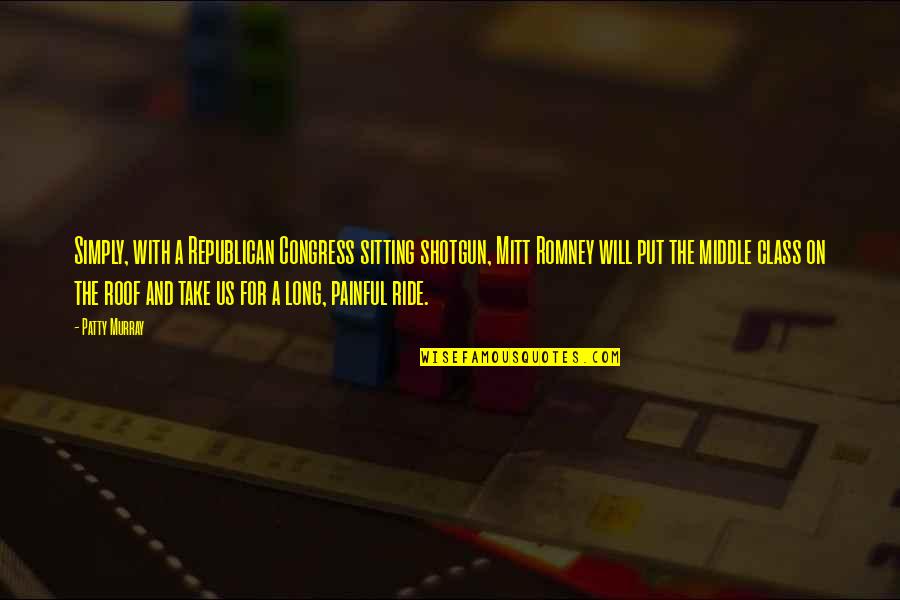 Wagered Game Quotes By Patty Murray: Simply, with a Republican Congress sitting shotgun, Mitt Wagered Game Quotes By Patty Murray: Simply, with a Republican Congress sitting shotgun, Mitt