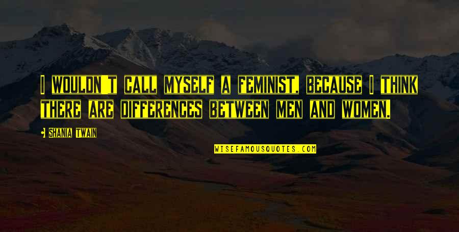 Wagered Synonyms Quotes By Shania Twain: I wouldn't call myself a feminist, because I Wagered Synonyms Quotes By Shania Twain: I wouldn't call myself a feminist, because I