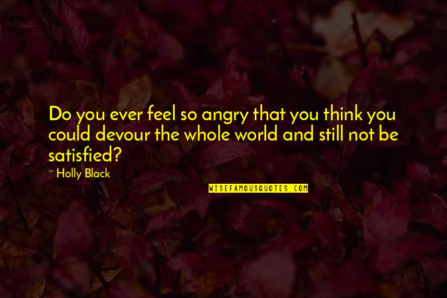 Wagers Quotes By Holly Black: Do you ever feel so angry that you
