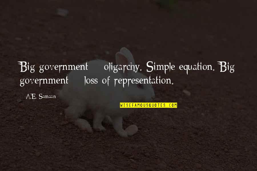 Wages Of War Quotes By A.E. Samaan: Big government = oligarchy. Simple equation. Big government
