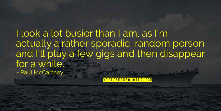 Wagged Quotes By Paul McCartney: I look a lot busier than I am,