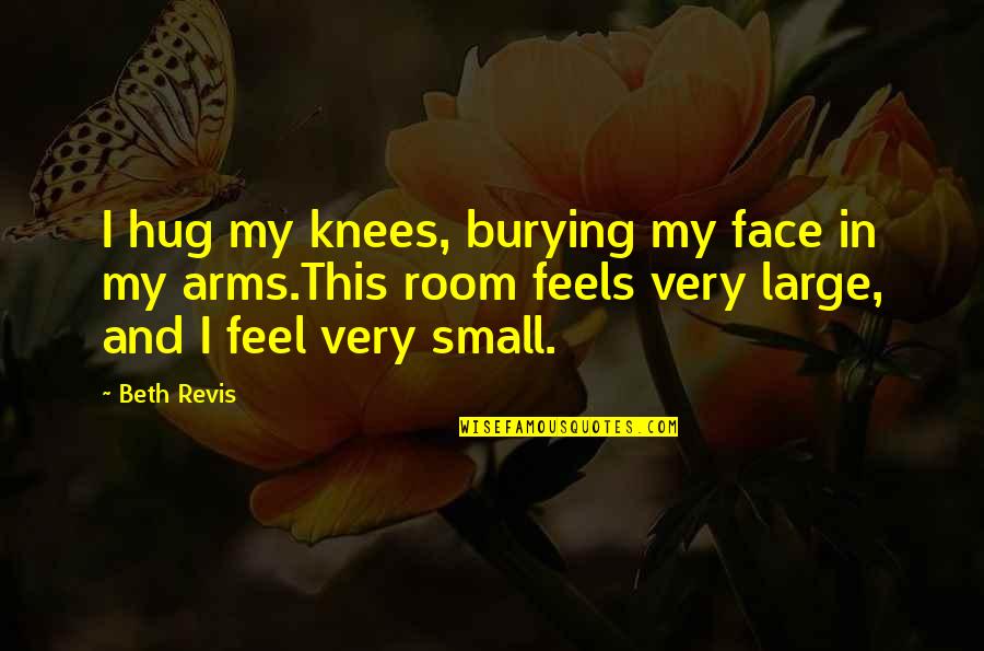 Waggers Quotes By Beth Revis: I hug my knees, burying my face in Waggers Quotes By Beth Revis: I hug my knees, burying my face in