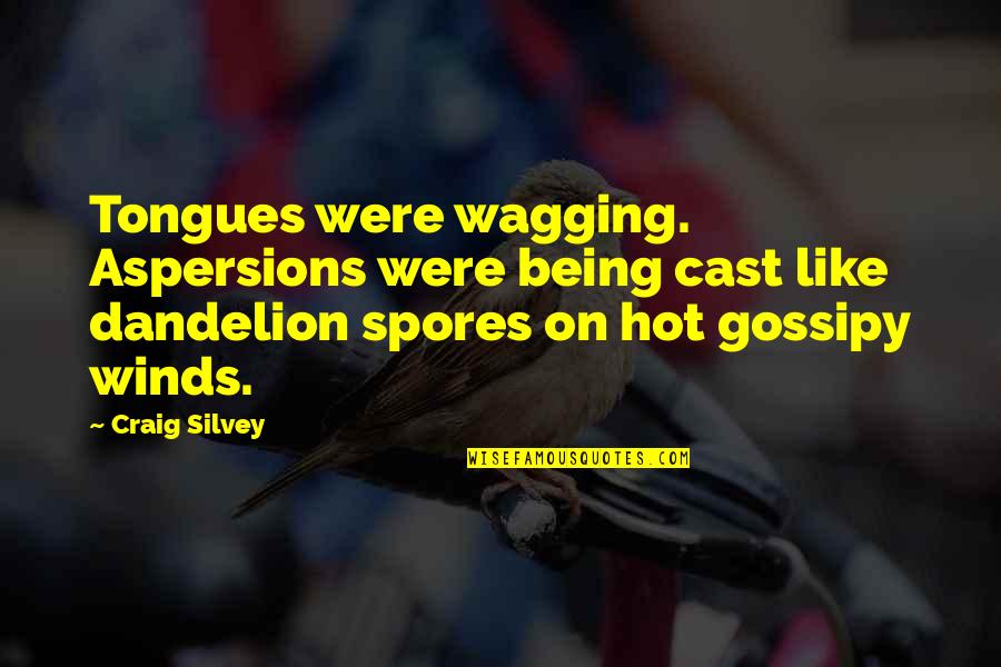 Wagging Quotes By Craig Silvey: Tongues were wagging. Aspersions were being cast like