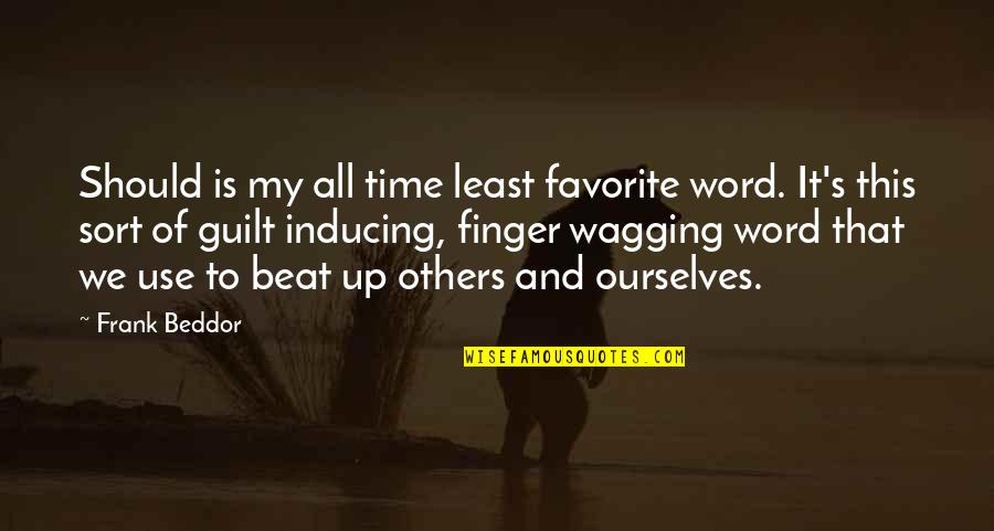 Wagging Quotes By Frank Beddor: Should is my all time least favorite word.