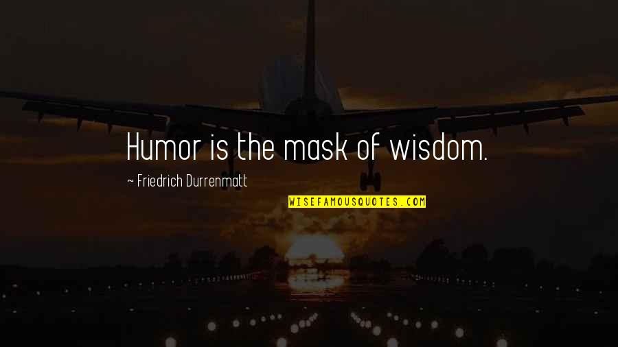 Wagging School Quotes By Friedrich Durrenmatt: Humor is the mask of wisdom. Wagging School Quotes By Friedrich Durrenmatt: Humor is the mask of wisdom.