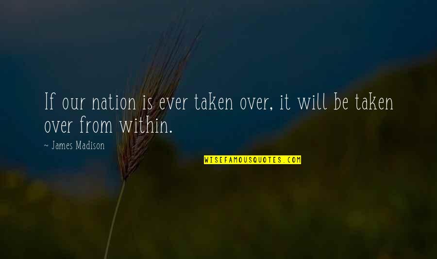 Waggles Pet Quotes By James Madison: If our nation is ever taken over, it