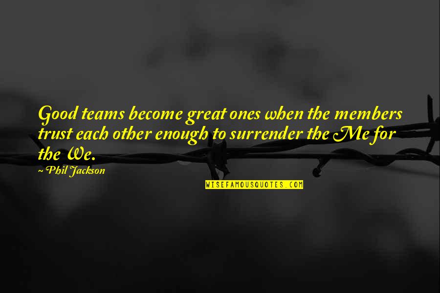 Waggles Pet Quotes By Phil Jackson: Good teams become great ones when the members Waggles Pet Quotes By Phil Jackson: Good teams become great ones when the members