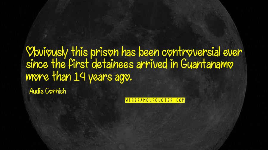 Waggling Arms Quotes By Audie Cornish: Obviously this prison has been controversial ever since