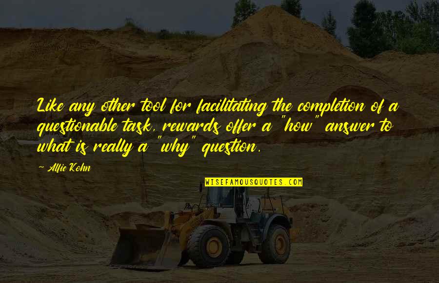 Waggoners Pew Quotes By Alfie Kohn: Like any other tool for facilitating the completion Waggoners Pew Quotes By Alfie Kohn: Like any other tool for facilitating the completion