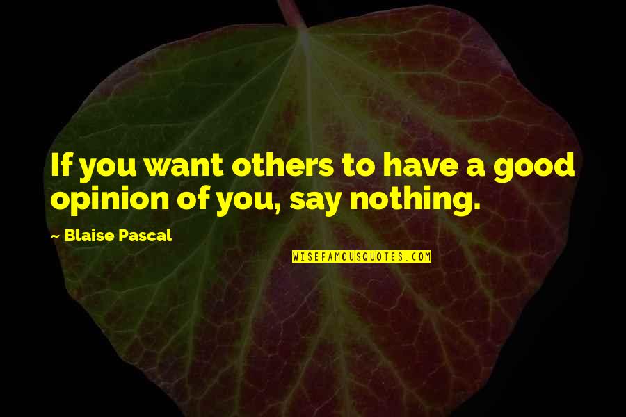 Waggoners Pew Quotes By Blaise Pascal: If you want others to have a good Waggoners Pew Quotes By Blaise Pascal: If you want others to have a good