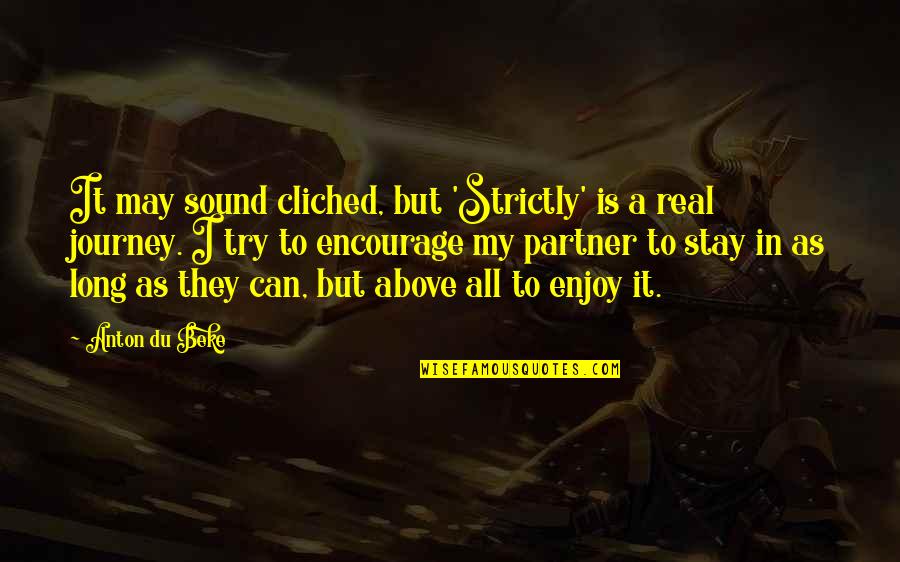 Waggon's Quotes By Anton Du Beke: It may sound cliched, but 'Strictly' is a Waggon's Quotes By Anton Du Beke: It may sound cliched, but 'Strictly' is a