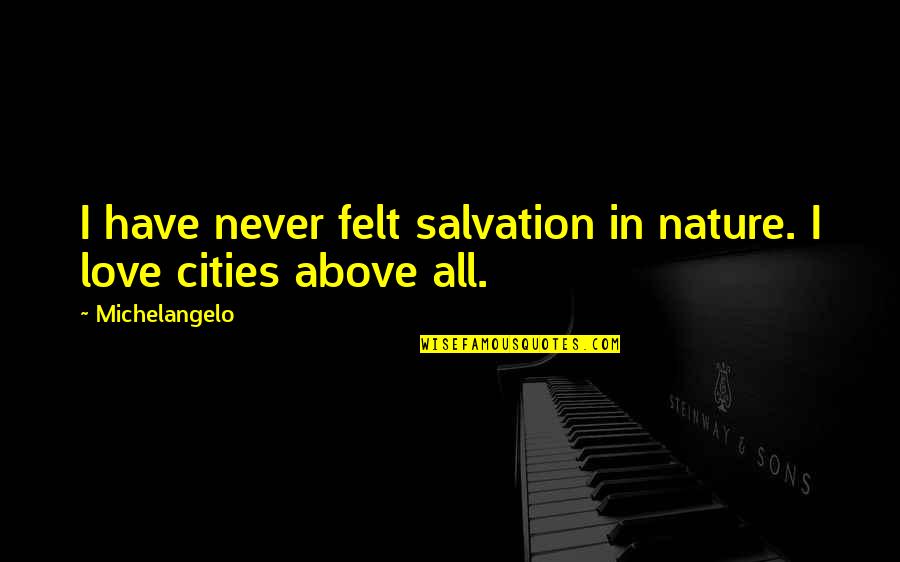 Waggon's Quotes By Michelangelo: I have never felt salvation in nature. I