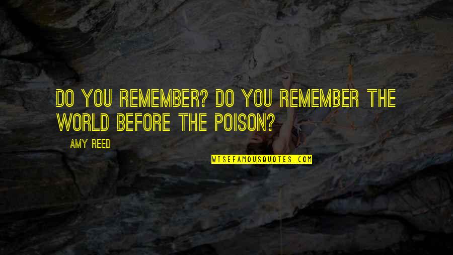 Waghorn And Company Quotes By Amy Reed: Do you remember? Do you remember the world