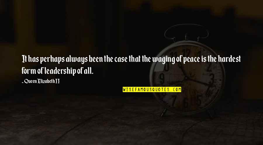 Waging Peace Quotes By Queen Elizabeth II: It has perhaps always been the case that Waging Peace Quotes By Queen Elizabeth II: It has perhaps always been the case that