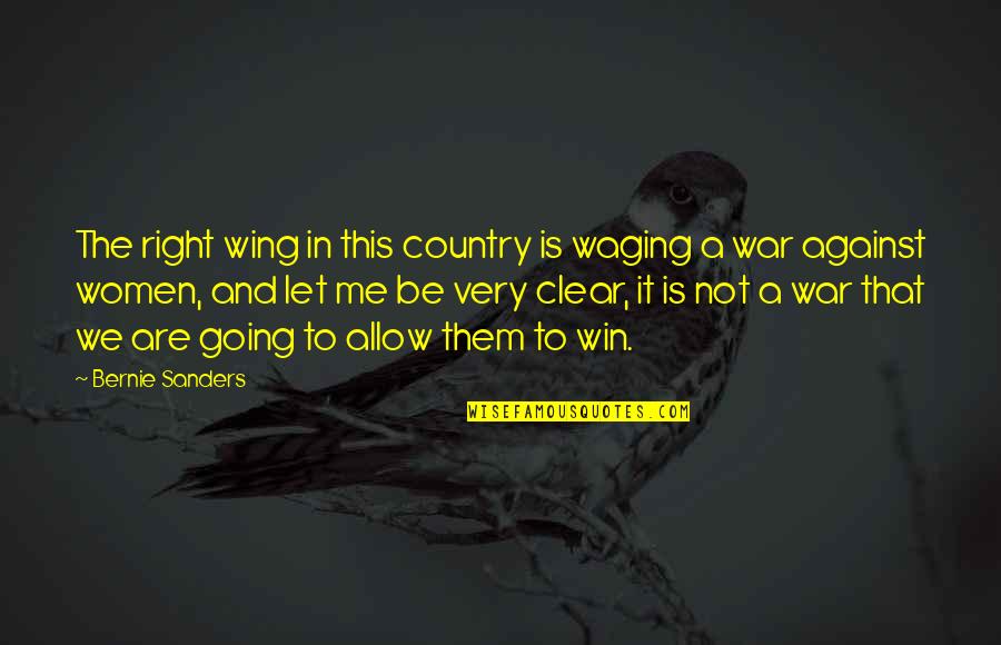 Waging The War Quotes By Bernie Sanders: The right wing in this country is waging