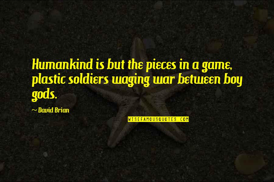 Waging The War Quotes By David Brian: Humankind is but the pieces in a game,