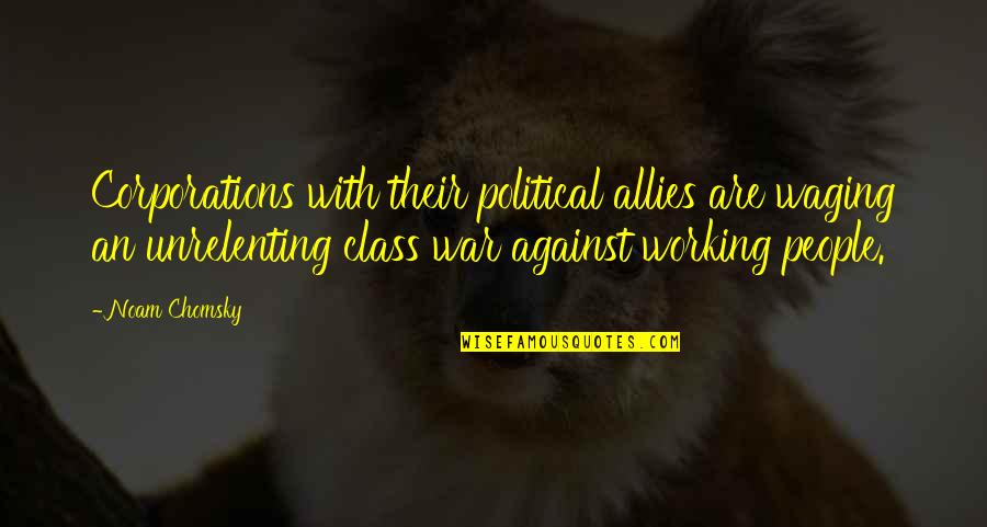 Waging The War Quotes By Noam Chomsky: Corporations with their political allies are waging an