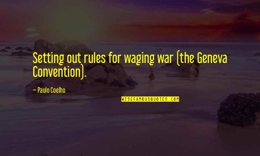 Waging The War Quotes By Paulo Coelho: Setting out rules for waging war (the Geneva