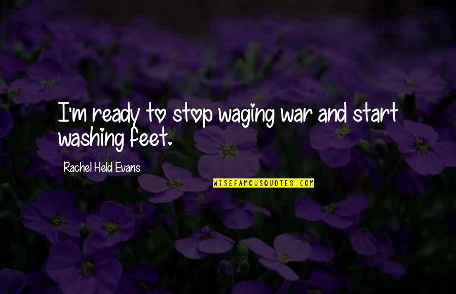 Waging The War Quotes By Rachel Held Evans: I'm ready to stop waging war and start