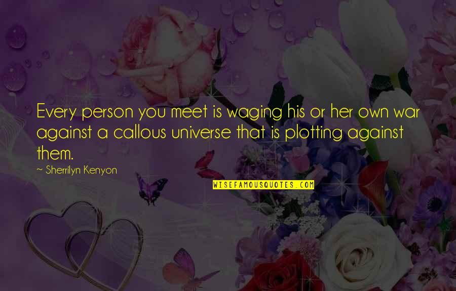 Waging The War Quotes By Sherrilyn Kenyon: Every person you meet is waging his or