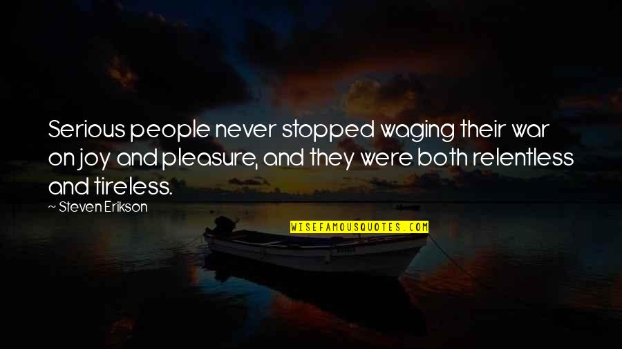 Waging The War Quotes By Steven Erikson: Serious people never stopped waging their war on