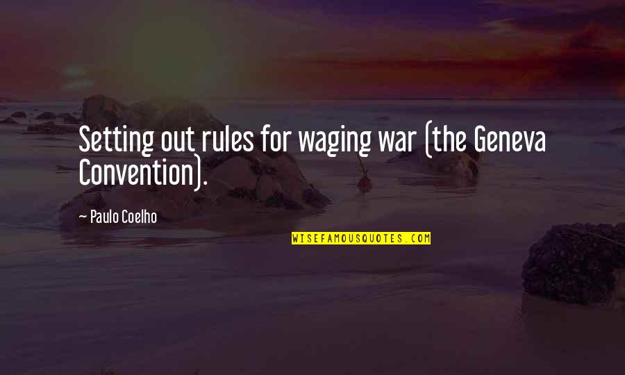 Waging War Quotes By Paulo Coelho: Setting out rules for waging war (the Geneva Waging War Quotes By Paulo Coelho: Setting out rules for waging war (the Geneva