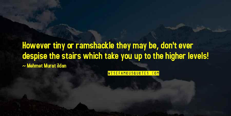 Wagle Ki Quotes By Mehmet Murat Ildan: However tiny or ramshackle they may be, don't