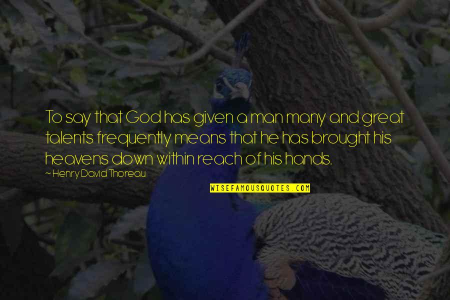 Waglewski Fisz Quotes By Henry David Thoreau: To say that God has given a man Waglewski Fisz Quotes By Henry David Thoreau: To say that God has given a man