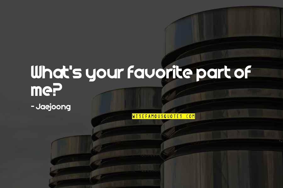 Waglewski Fisz Quotes By Jaejoong: What's your favorite part of me? Waglewski Fisz Quotes By Jaejoong: What's your favorite part of me?