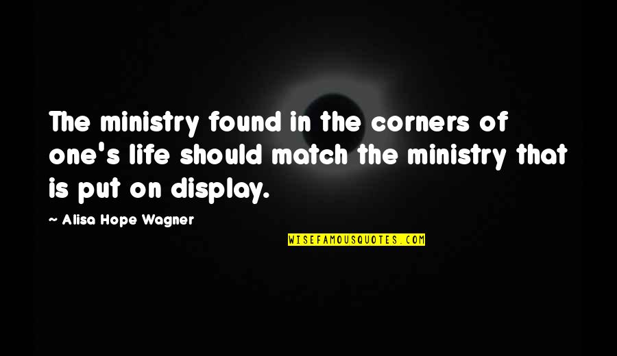Wagner Quotes By Alisa Hope Wagner: The ministry found in the corners of one's