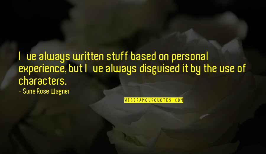 Wagner Quotes By Sune Rose Wagner: I've always written stuff based on personal experience,