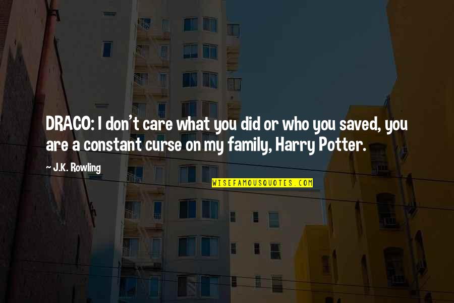 Wagnerova Metoda Quotes By J.K. Rowling: DRACO: I don't care what you did or Wagnerova Metoda Quotes By J.K. Rowling: DRACO: I don't care what you did or