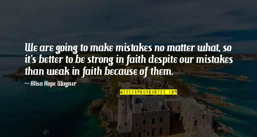 Wagner's Quotes By Alisa Hope Wagner: We are going to make mistakes no matter
