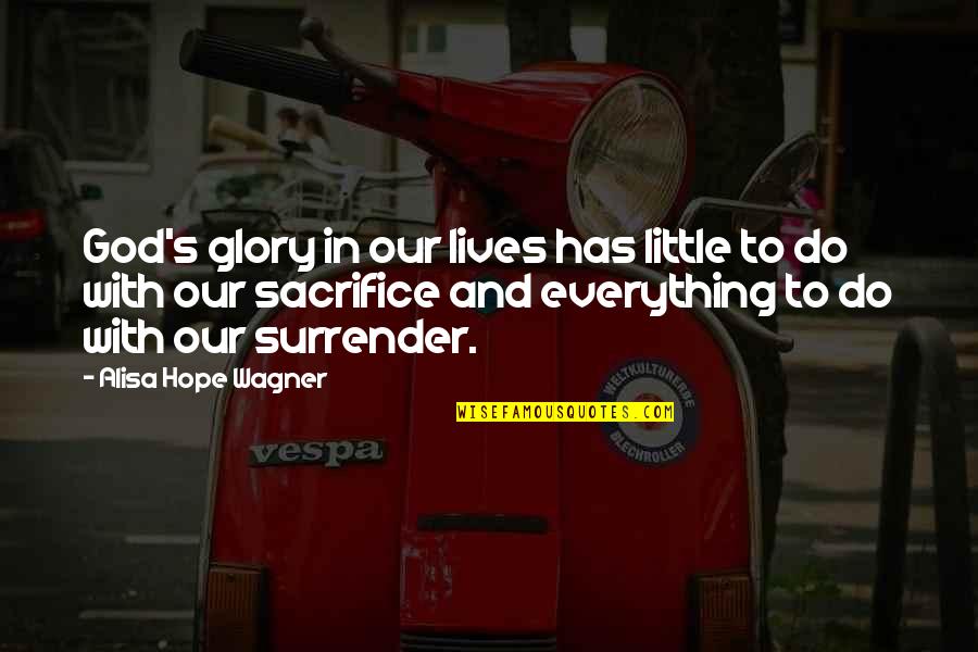 Wagner's Quotes By Alisa Hope Wagner: God's glory in our lives has little to