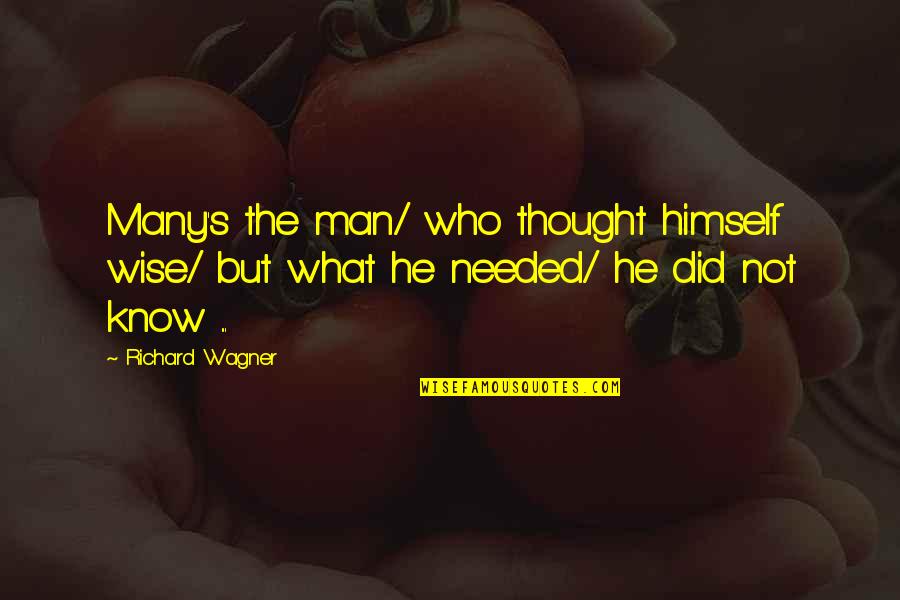 Wagner's Quotes By Richard Wagner: Many's the man/ who thought himself wise/ but