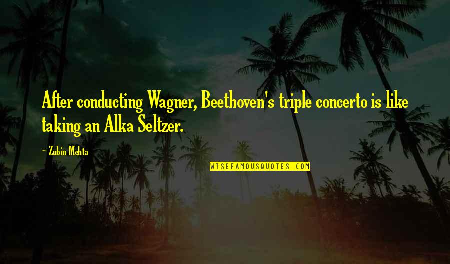 Wagner's Quotes By Zubin Mehta: After conducting Wagner, Beethoven's triple concerto is like