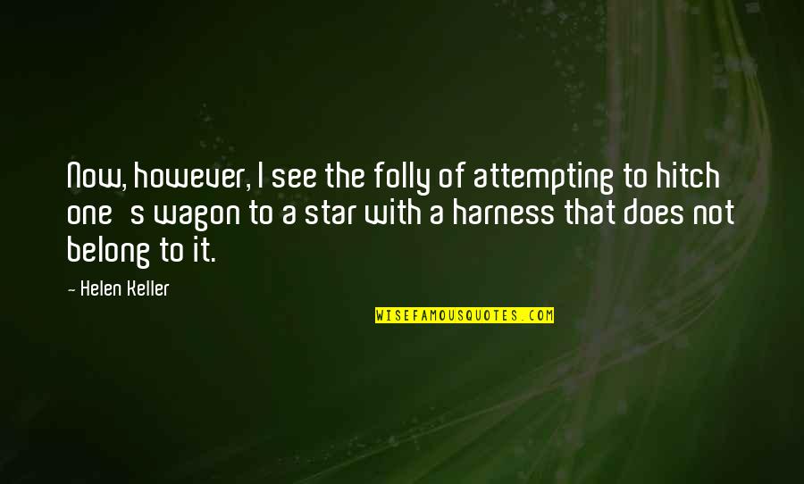 Wagons Quotes By Helen Keller: Now, however, I see the folly of attempting Wagons Quotes By Helen Keller: Now, however, I see the folly of attempting