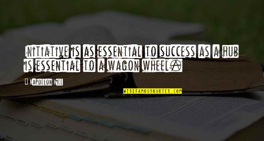 Wagons Quotes By Napoleon Hill: Initiative is as essential to success as a