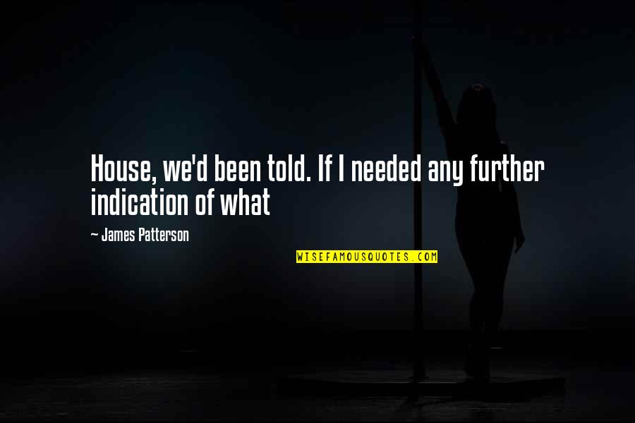 Wagster Construction Quotes By James Patterson: House, we'd been told. If I needed any